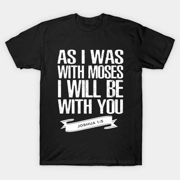 Joshua 1 5, as I was with Moses I will be with you, Jesus,God,Bible Verse, Christian, T Shirts, T-shirts, Tshirts, Tees, Masks,Apparels, Store T-Shirt by JOHN316STORE - Christian Store